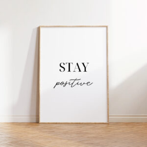 Typography Wall Art: Stay Positive | Uplifting Digital Download for Your Space