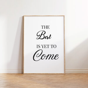 Typography Wall Art – The Best is Yet to Come | Inspiring Digital Download