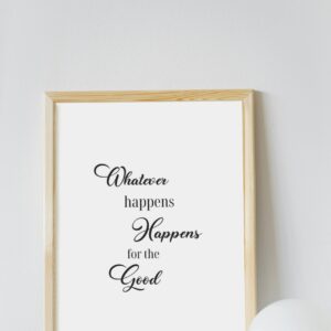 Whatever Happens Happens for the Good | Uplifting Digital Wall Art