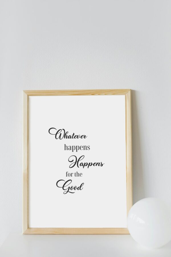 Whatever Happens Happens for the Good | Uplifting Digital Wall Art